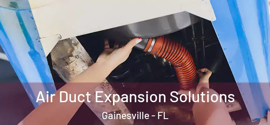  Air Duct Expansion Solutions Gainesville - FL