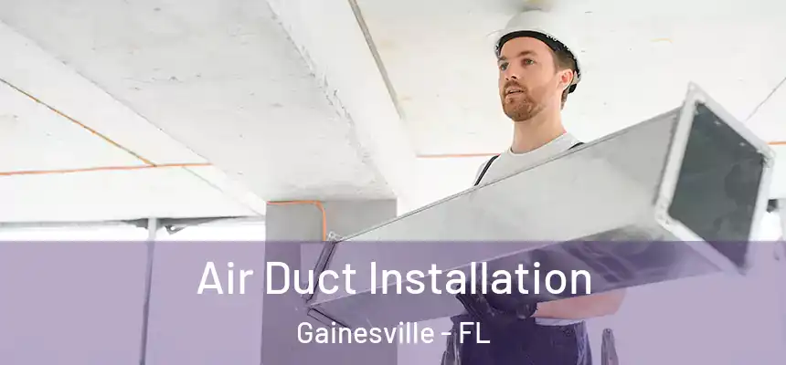  Air Duct Installation Gainesville - FL