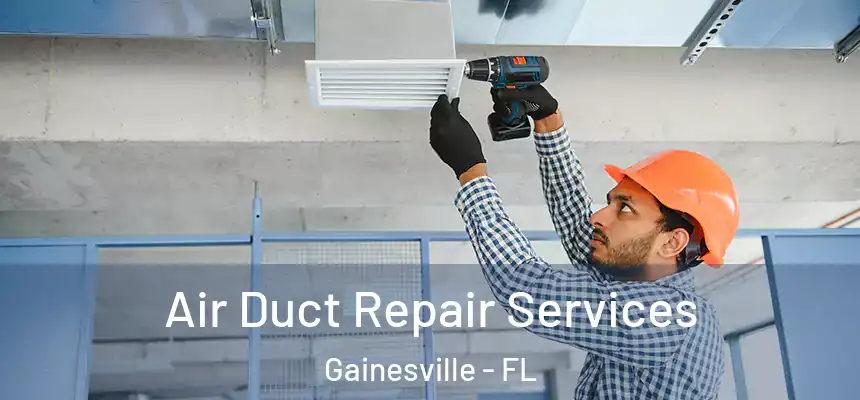 Air Duct Repair Services Gainesville - FL