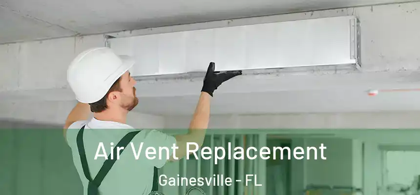  Air Vent Replacement Gainesville - FL