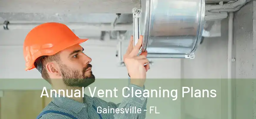 Annual Vent Cleaning Plans Gainesville - FL
