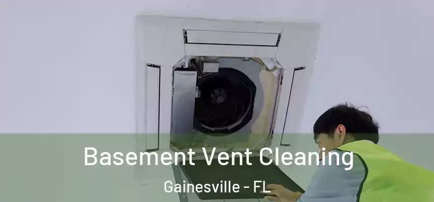 Basement Vent Cleaning Gainesville - FL