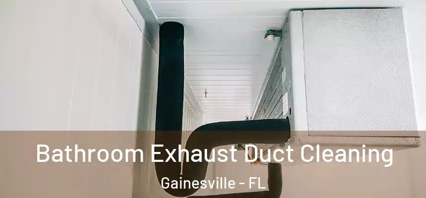 Bathroom Exhaust Duct Cleaning Gainesville - FL