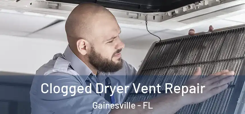  Clogged Dryer Vent Repair Gainesville - FL