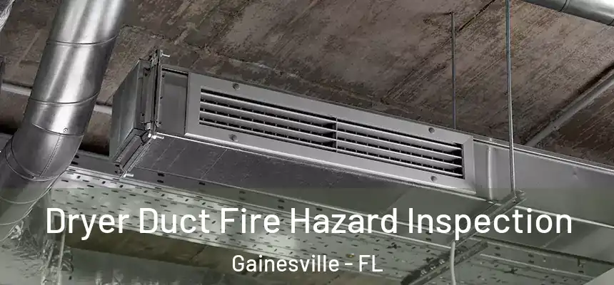 Dryer Duct Fire Hazard Inspection Gainesville - FL