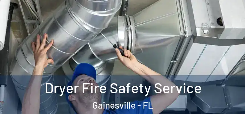 Dryer Fire Safety Service Gainesville - FL
