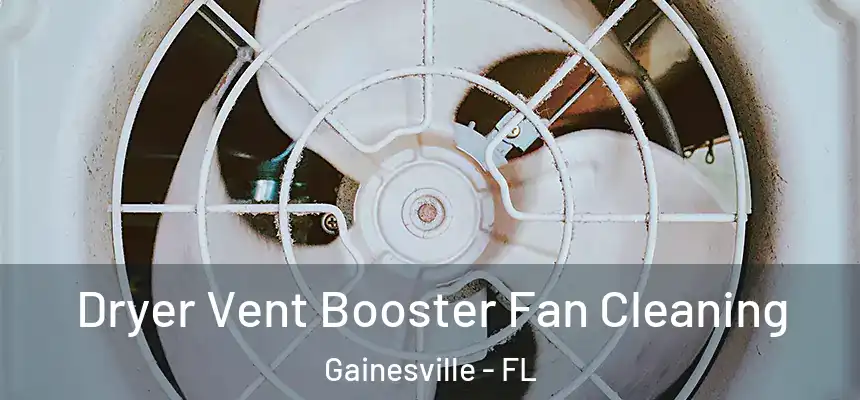  Dryer Vent Booster Fan Cleaning Gainesville - FL