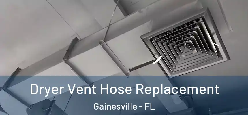 Dryer Vent Hose Replacement Gainesville - FL