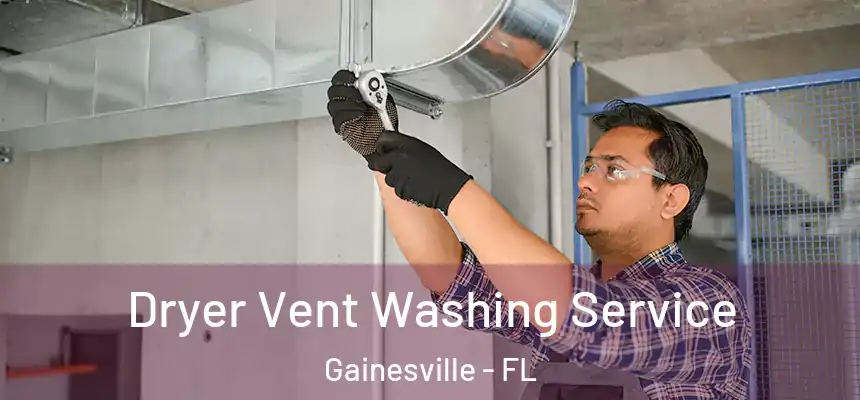 Dryer Vent Washing Service Gainesville - FL