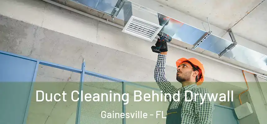  Duct Cleaning Behind Drywall Gainesville - FL