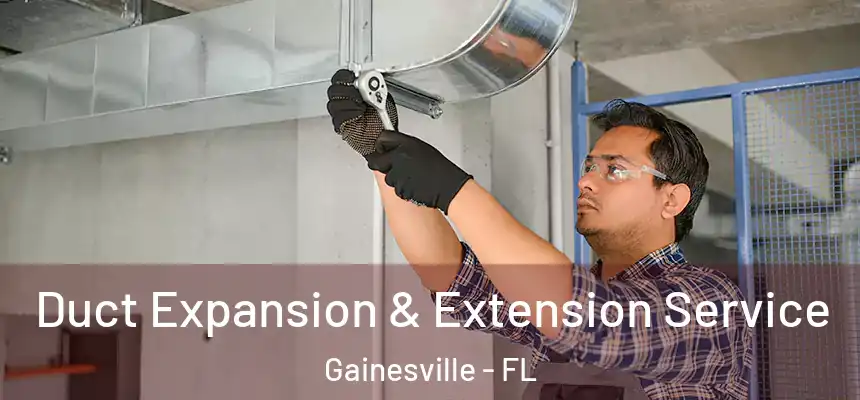 Duct Expansion & Extension Service Gainesville - FL