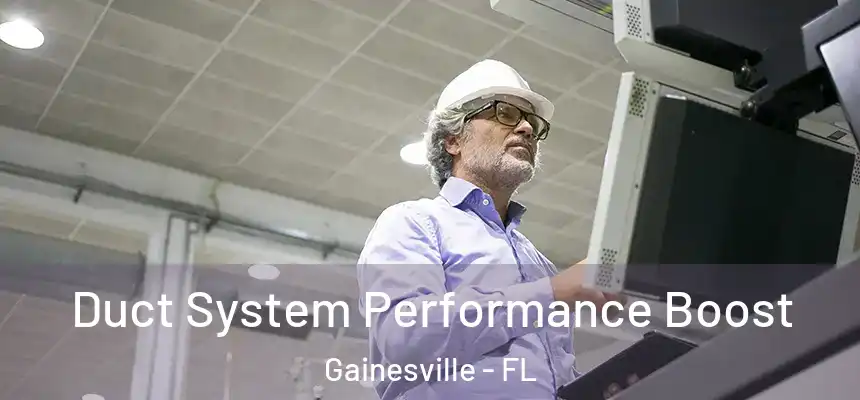 Duct System Performance Boost Gainesville - FL