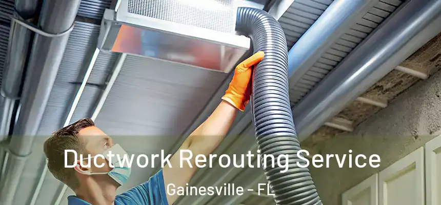 Ductwork Rerouting Service Gainesville - FL