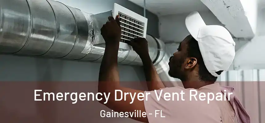 Emergency Dryer Vent Repair Gainesville - FL