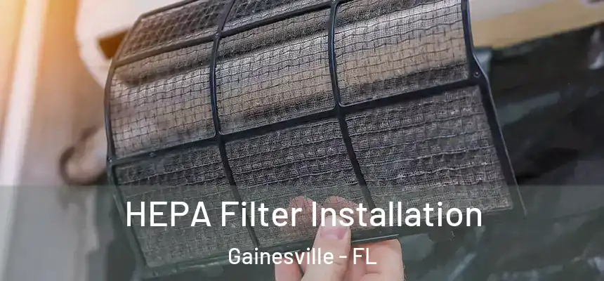 HEPA Filter Installation Gainesville - FL