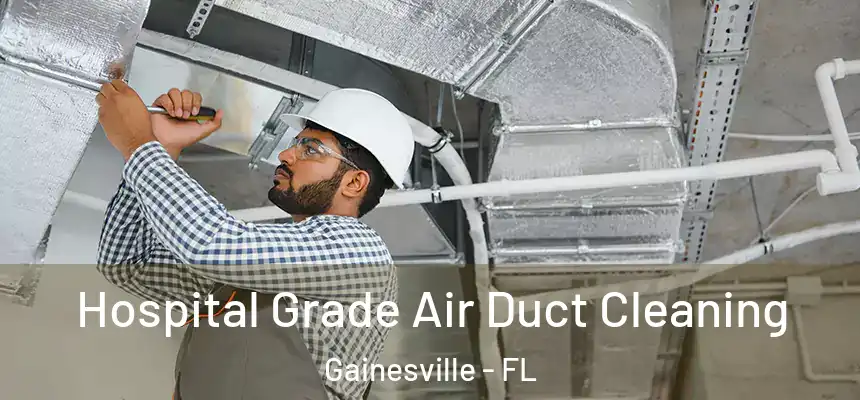Hospital Grade Air Duct Cleaning Gainesville - FL