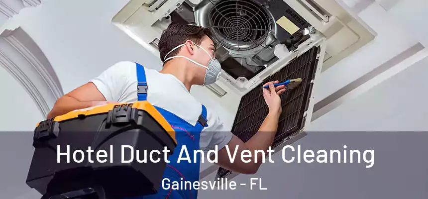  Hotel Duct And Vent Cleaning Gainesville - FL