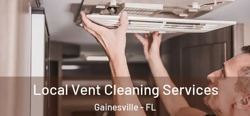 Local Vent Cleaning Services Gainesville - FL