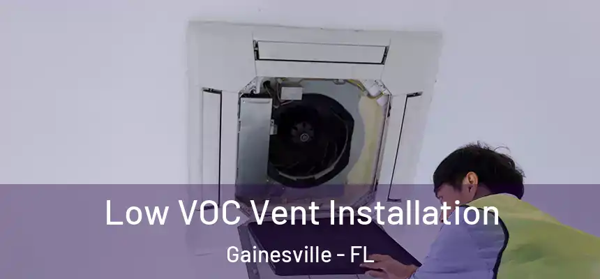 Low VOC Vent Installation Gainesville - FL