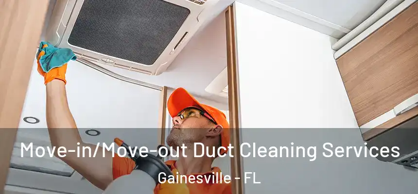  Move-in/Move-out Duct Cleaning Services Gainesville - FL