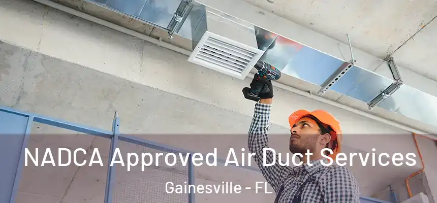 NADCA Approved Air Duct Services Gainesville - FL