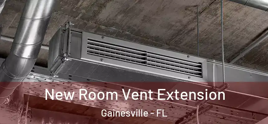 New Room Vent Extension Gainesville - FL
