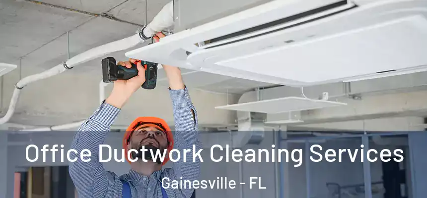 Office Ductwork Cleaning Services Gainesville - FL