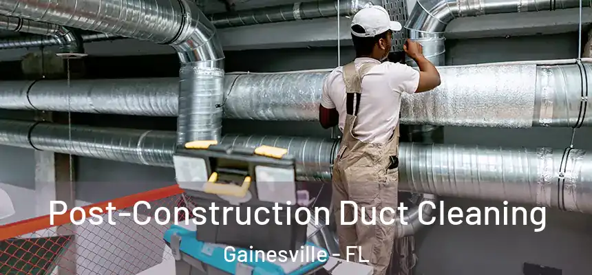  Post-Construction Duct Cleaning Gainesville - FL