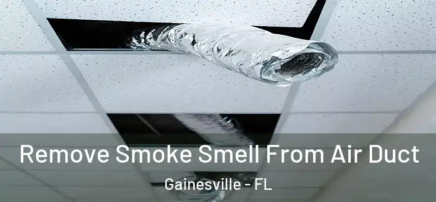  Remove Smoke Smell From Air Duct Gainesville - FL