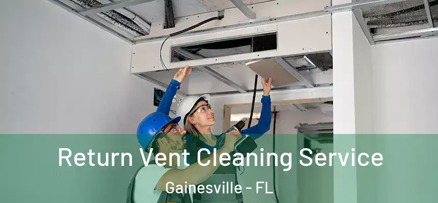 Return Vent Cleaning Service Gainesville - FL