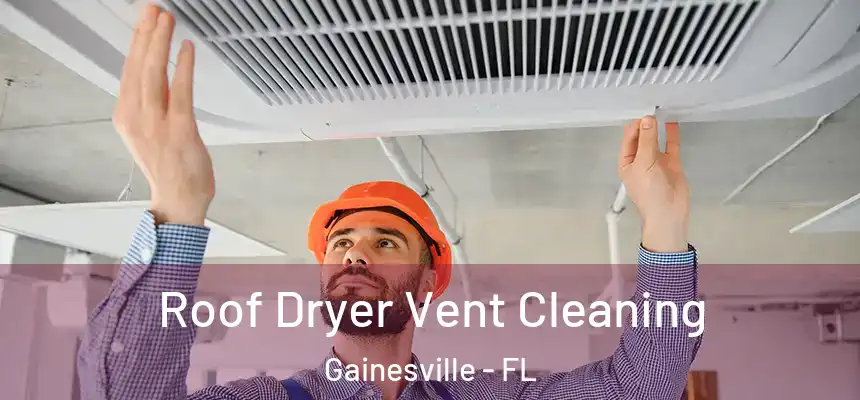 Roof Dryer Vent Cleaning Gainesville - FL