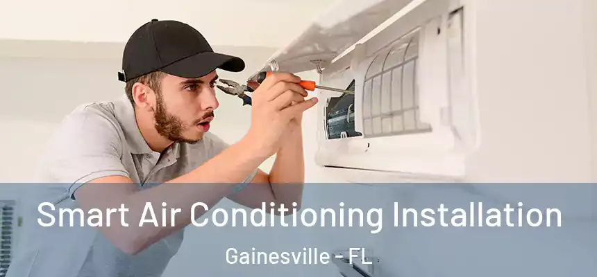 Smart Air Conditioning Installation Gainesville - FL