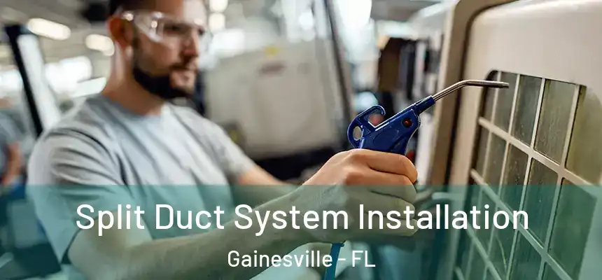  Split Duct System Installation Gainesville - FL