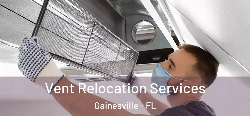 Vent Relocation Services Gainesville - FL