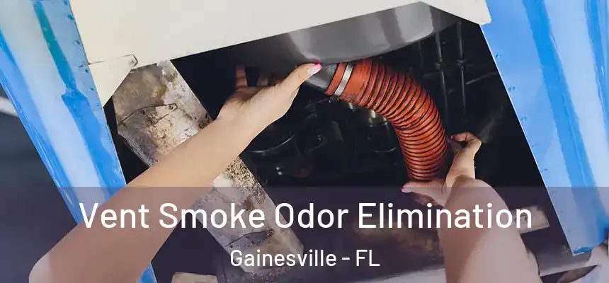  Vent Smoke Odor Elimination Gainesville - FL