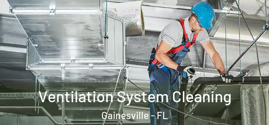 Ventilation System Cleaning Gainesville - FL