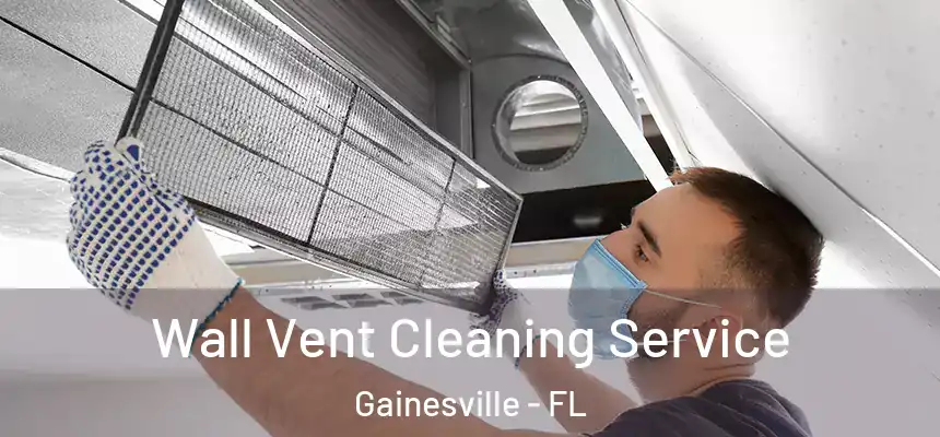  Wall Vent Cleaning Service Gainesville - FL