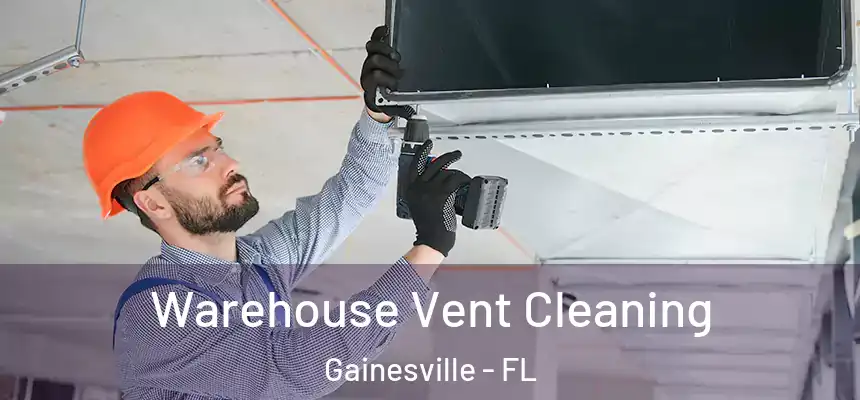 Warehouse Vent Cleaning Gainesville - FL